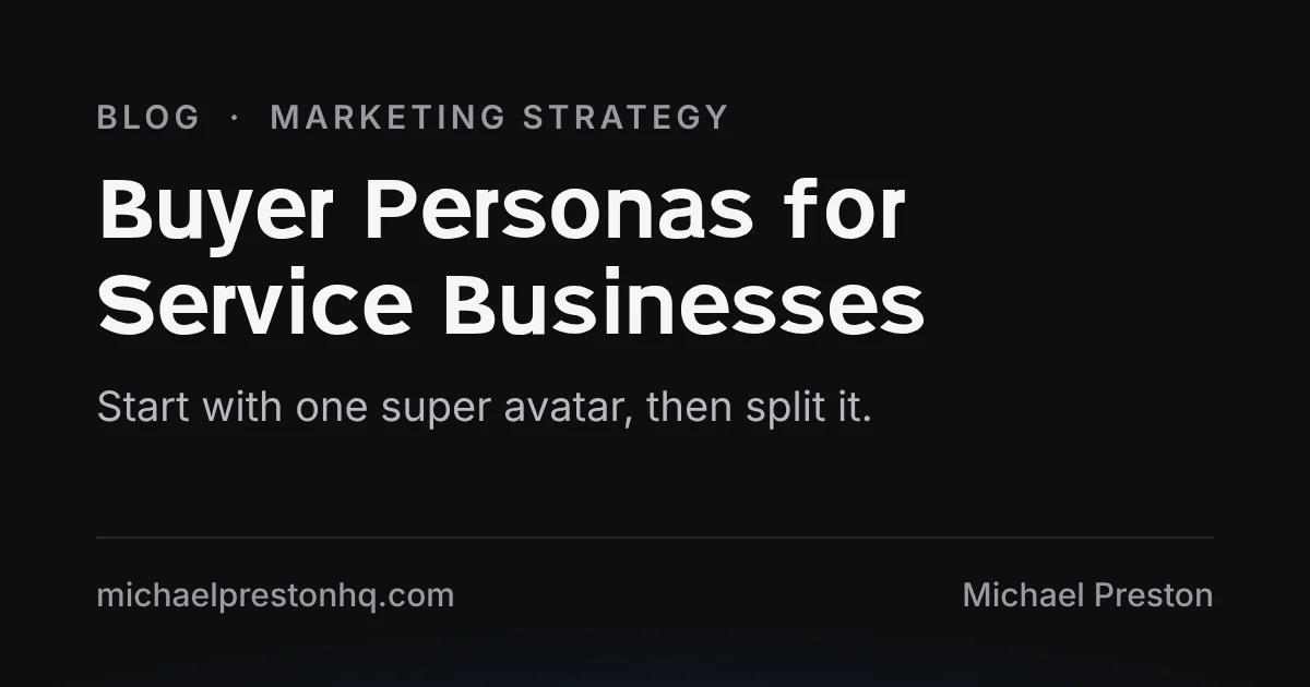How to build buyer personas for a service business, starting with a super avatar